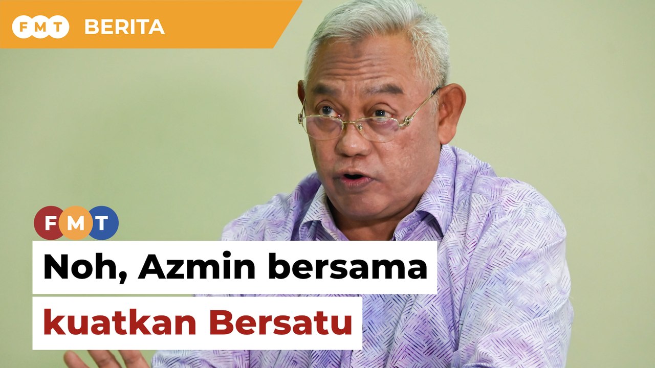 Dulu Noh bantu Azmin dari belakang, kini bersama kuatkan Bersatu