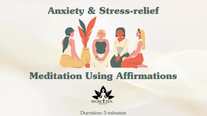 Secret Zen Society - 5 Minute Anxiety Cure & De-stress using Affirmations