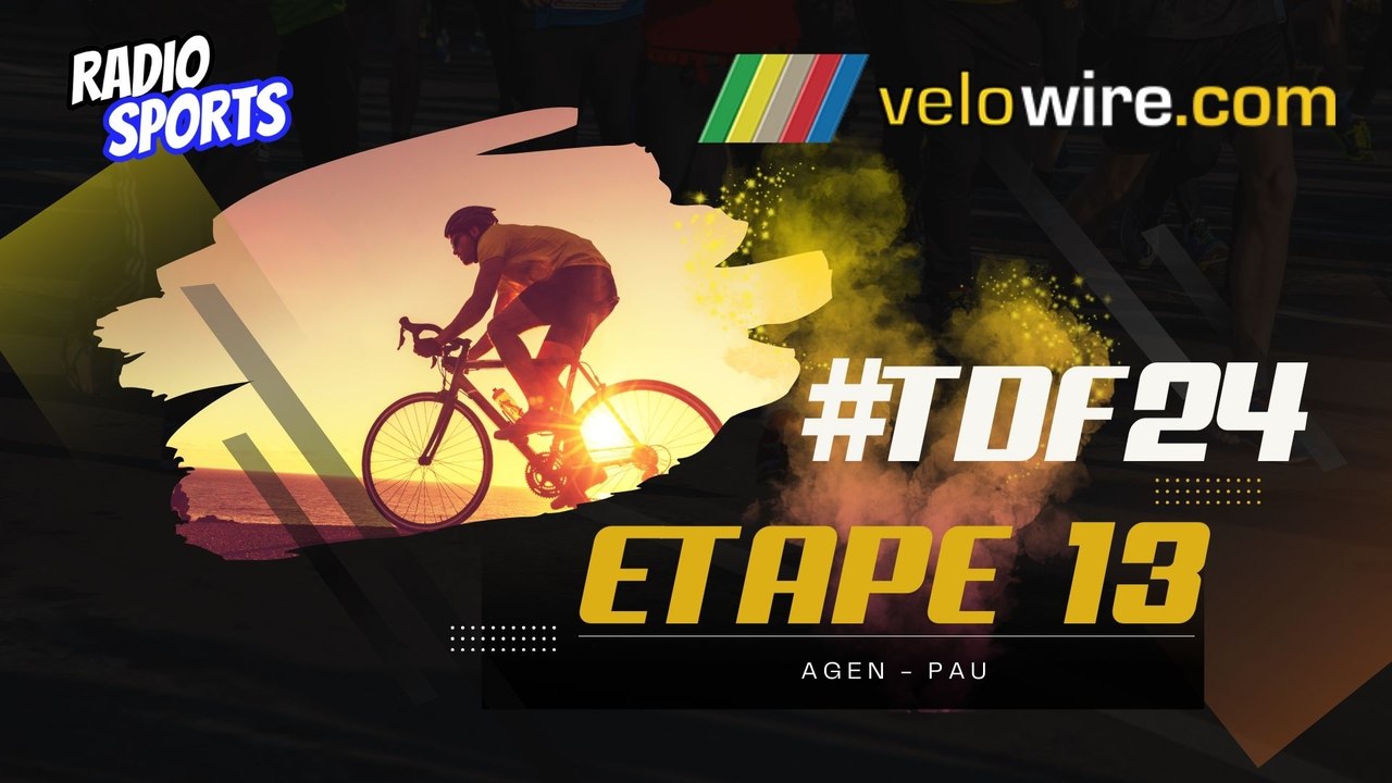 Le live Radio Sports ! Tour de France 2024 - étape 13 - Agen-Pau