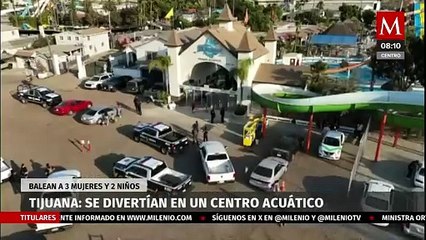 Balean a tres mujeres y dos niños mientras se divertían en parque acuático en Tijuana