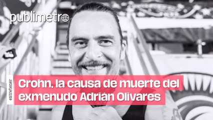 Crohn, la causa de muerte del exmenudo Adrián Olivares