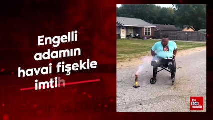 Engelli adamın havai fişekle imtihanı