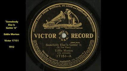 Somebody Else Is Gettin' It - Eddie Morton (1912)
