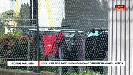 Dewan Rakyat: Lulus usul LKAN, tiga rang undang-undang minggu ketiga