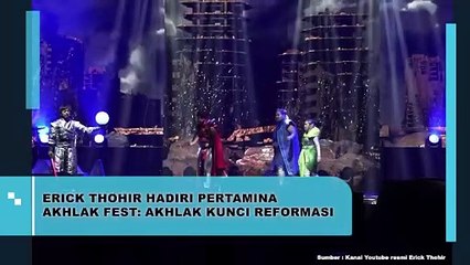 Erick Thohir hadiri Pertamina Akhlak Fest- Akhlak Kunci Reformasi