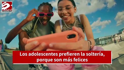 Los adolescentes prefieren la soltería, porque son más felices