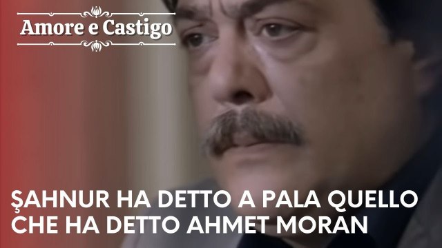 Şahnur ha detto a Pala quello che ha detto Ahmet Moran| Amore e Castigo - Episodio 21