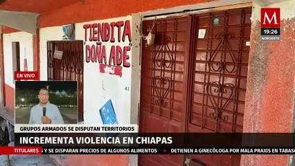 Grupos armados se enfrentan por más de 12 horas en Chipas