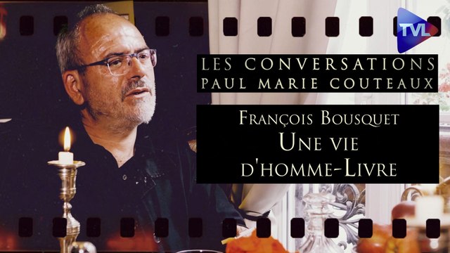 Les Conversations de Paul-Marie Coûteaux - François Bousquet, une vie d'homme-Livre, entre l’admiration et l’effroi