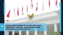 Lepas Kontingen ke Olimpiade 2024, Presiden Jokowi: Harumkan Nama Indonesia di Mata Dunia