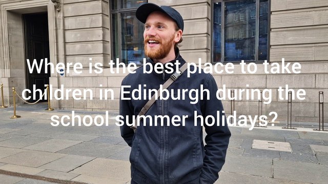 Where is the best place to take children in Edinburgh during the school summer holidays?