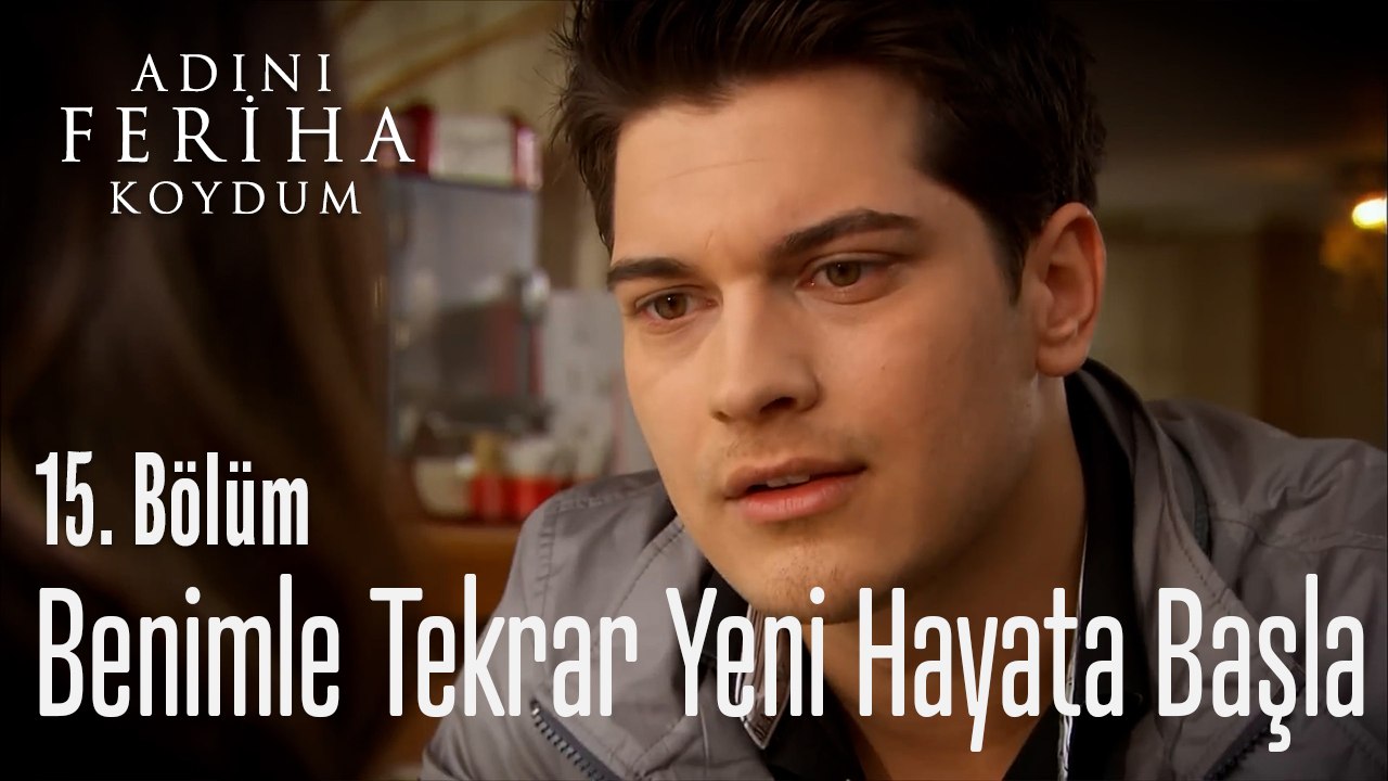 Benimle Yeni Hayata Tekrar Başla - Adını Feriha Koydum 15. Bölüm