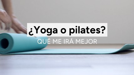 ¿Yoga o pilates Qué me irá mejor