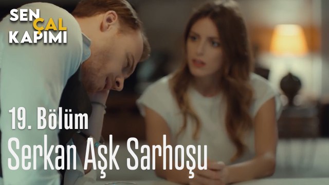 Serkan Aşk Sarhoşu - Sen Çal Kapımı 19. Bölüm