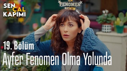 Ayfer Fenomen Olma Yolunda - Sen Çal Kapımı 19. Bölüm