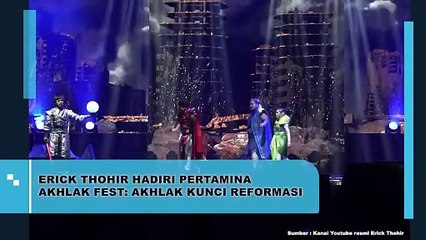 ERICK THOHIR HADIRI PERTAMINA AKHLAK FEST: AKHLAK KUNCI REFORMASI