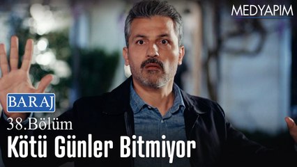 Kötü günler bitmiyor - Baraj 38. Bölüm