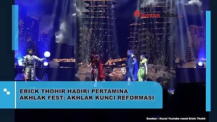 ERICK THOHIR HADIRI PERTAMINA AKHLAK FEST: AKHLAK KUNCI REFORMASI