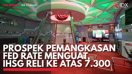 Prospek Pemangkasan Fed Rate Menguat, IHSG Reli ke Atas 7.300
