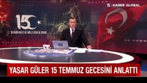 Yaşar Güler 15 Temmuz gecesini anlattı: 