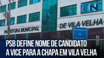 PSB define nome de candidato a vice para a chapa em Vila Velha | Direto da Redação