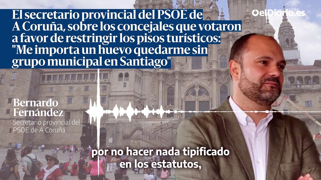 El secretario provincial del PSOE de A Coruña, sobre los concejales que votaron a favor de restringir los pisos turísticos: "Me importa un huevo quedarme sin grupo municipal en Santiago"