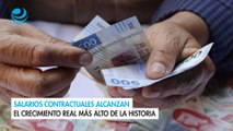 Salarios contractuales alcanzan el crecimiento real más alto de la historia