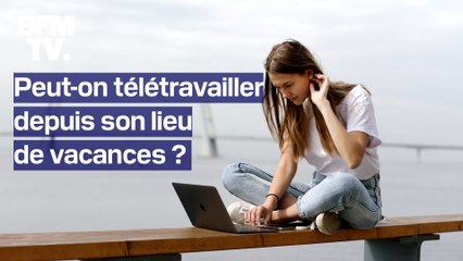 Peut-on télétravailler depuis son lieu de vacances?