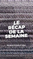 Le résumé de l'actualité de la semaine du 08 au 12 juillet dans le Récap