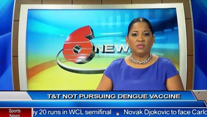 T&T NOT CONSIDERING DENGUE VACCINE AT THIS TIME