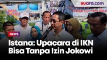 Tak Ada yang Melarang, Istana Pastikan Upacara HUT RI di IKN Bisa Dilaksanakan Tanpa Keppres Jokowi