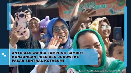 Antusias Warga Lampung Sambut Kunjungan Jokowi Ke Pasar Sentral Kotabumi