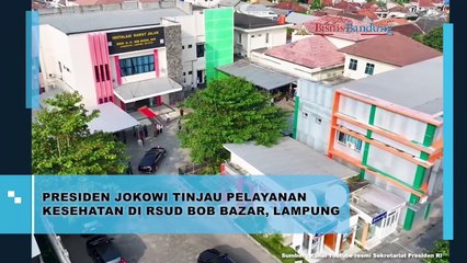 Presiden Jokowi Tinjau Pelayanan Kesehatan Di RSUD BOB Bazar, Lampung