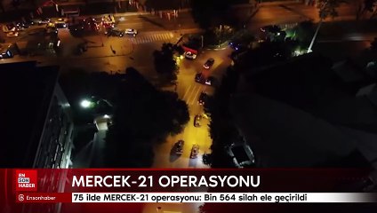 75 ilde MERCEK-21 operasyonu: Bin 564 silah ele geçirildi