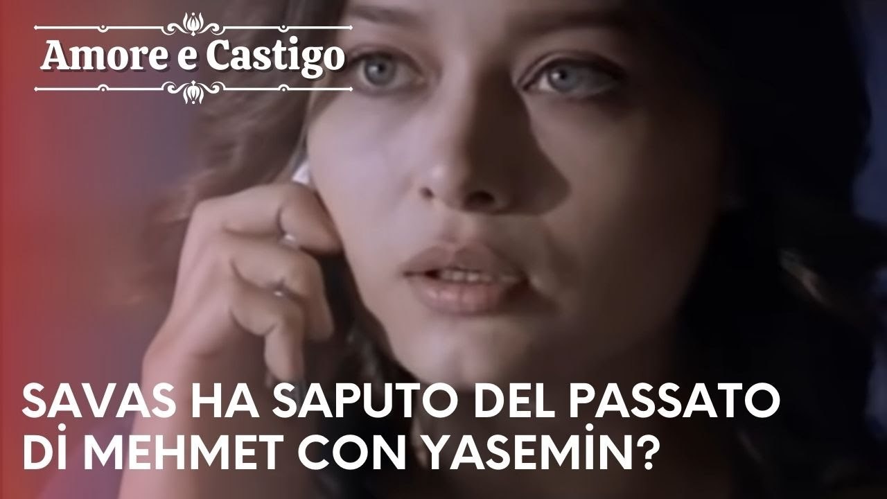 Savas ha saputo del passato di Mehmet con Yasemin?| Amore e Castigo - Episodio 21