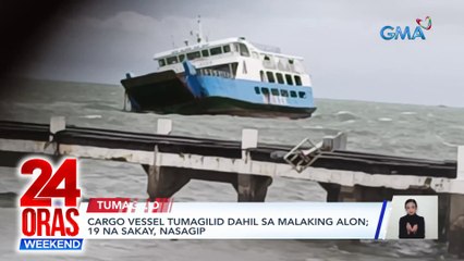 Cargo vessel tumagilid dahil sa malaking alon; 19 na sakay, nasagip | 24 Oras Weekend