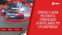 Câmera flagra motorista embriagado atropelando PM em Arapongas; veja