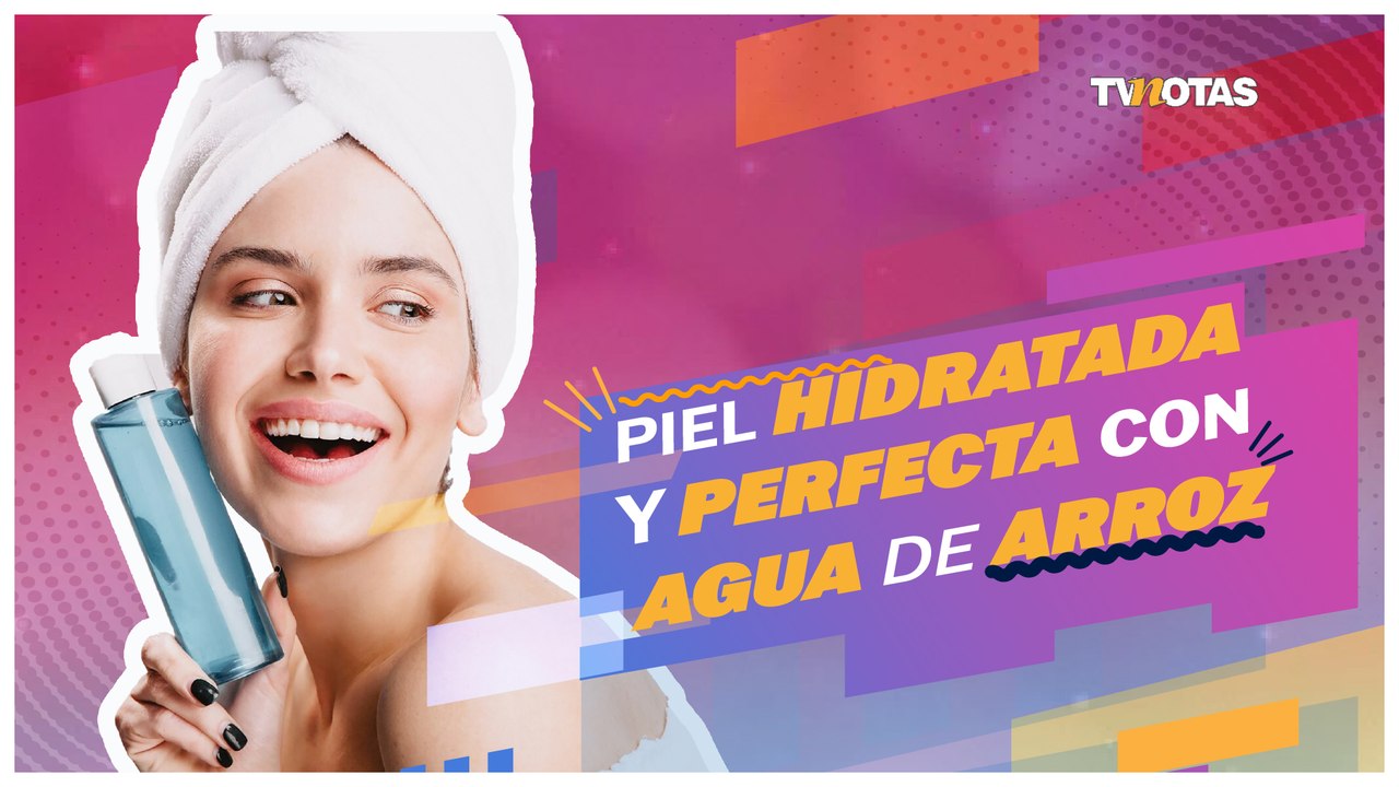 Piel hidratada y perfecta con agua de arroz