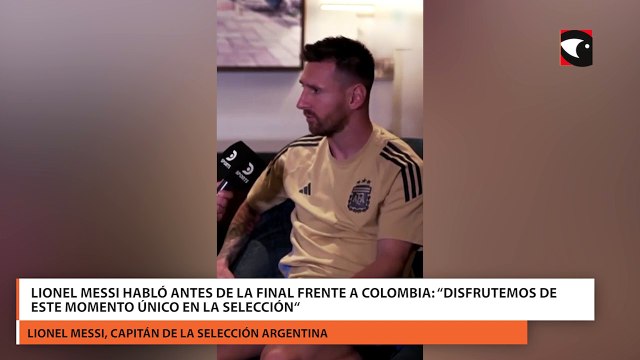 Lionel Messi habló antes de la final frente a Colombia: “Disfrutemos de este momento único en la Selección“