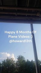 "Happy 8 Months Of Plane Videos" 07/13/2024