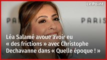 Léa Salamé avoue avoir eu « des frictions » avec Christophe Dechavanne dans « Quelle époque ! »