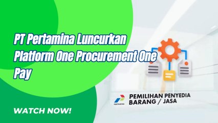 PT Pertamina Rilis Platform One Procurement One Pay Dan Ini Yang Diharapkan