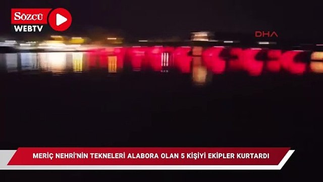 Meriç Nehri'nde tekneleri alabora olan 5 arkadaşı ekipler kurtardı