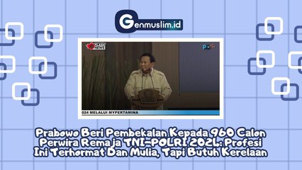 Beri Pembekalan kepada 960 Calon Perwira Remaja TNI-POLRI 2024, Prabowo Subianto: Profesi Ini Terhormat dan Mulia, tapi...