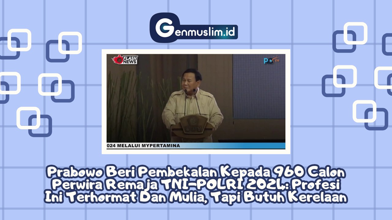 Beri Pembekalan kepada 960 Calon Perwira Remaja TNI-POLRI 2024, Prabowo Subianto: Profesi Ini Terhormat dan Mulia, tapi...