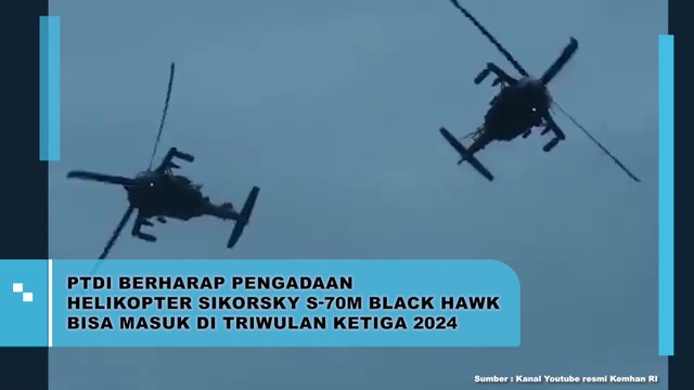 PTDI Berharap Pengadaan Helikopter Sikorsky S-70M Black Hawk Bisa Masuk di Triwulan Ketiga 2024