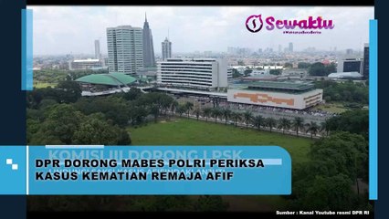 DPR Secara Tegas Dorong Mabes Polri Untuk Periksa Kasus Kematian Dari Remaja Afif