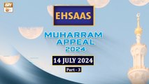 Ehsaas Telethon - Muharram Appeal 2024 - 14 July 2024 - Part 3 - ARY Qtv