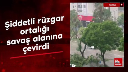 Adana'da şiddetli rüzgar ortalığı savaş alanına çevirdi