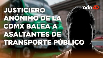 Justiciero anónimo de la CDMX balea a asaltantes de transporte público